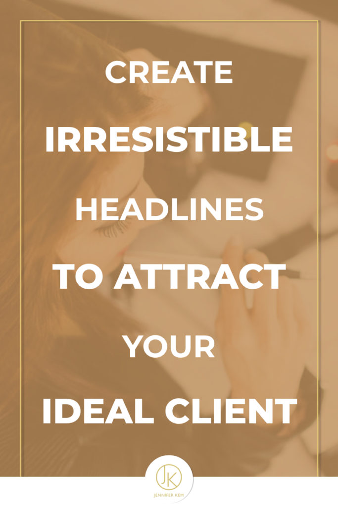 Create Irresistible Headlines To Attract Your Ideal Client.001