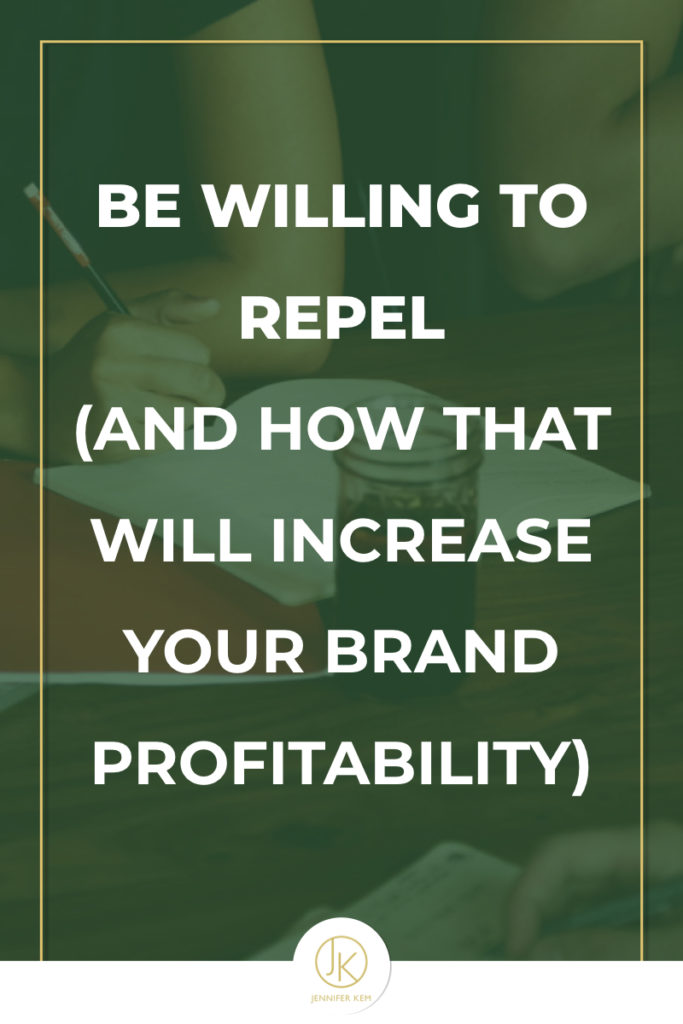 Be Willing to Repel (and how that will increase your brand profitability).001