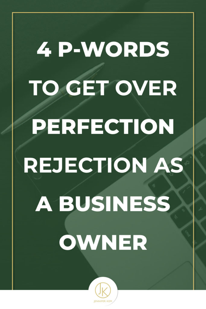 4 P-Words to Get Over Perfection Rejection as a Business Owner.001